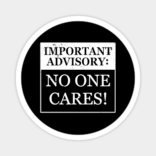 Funny No One Cares Important Advisory Sarcastic Meme Magnet